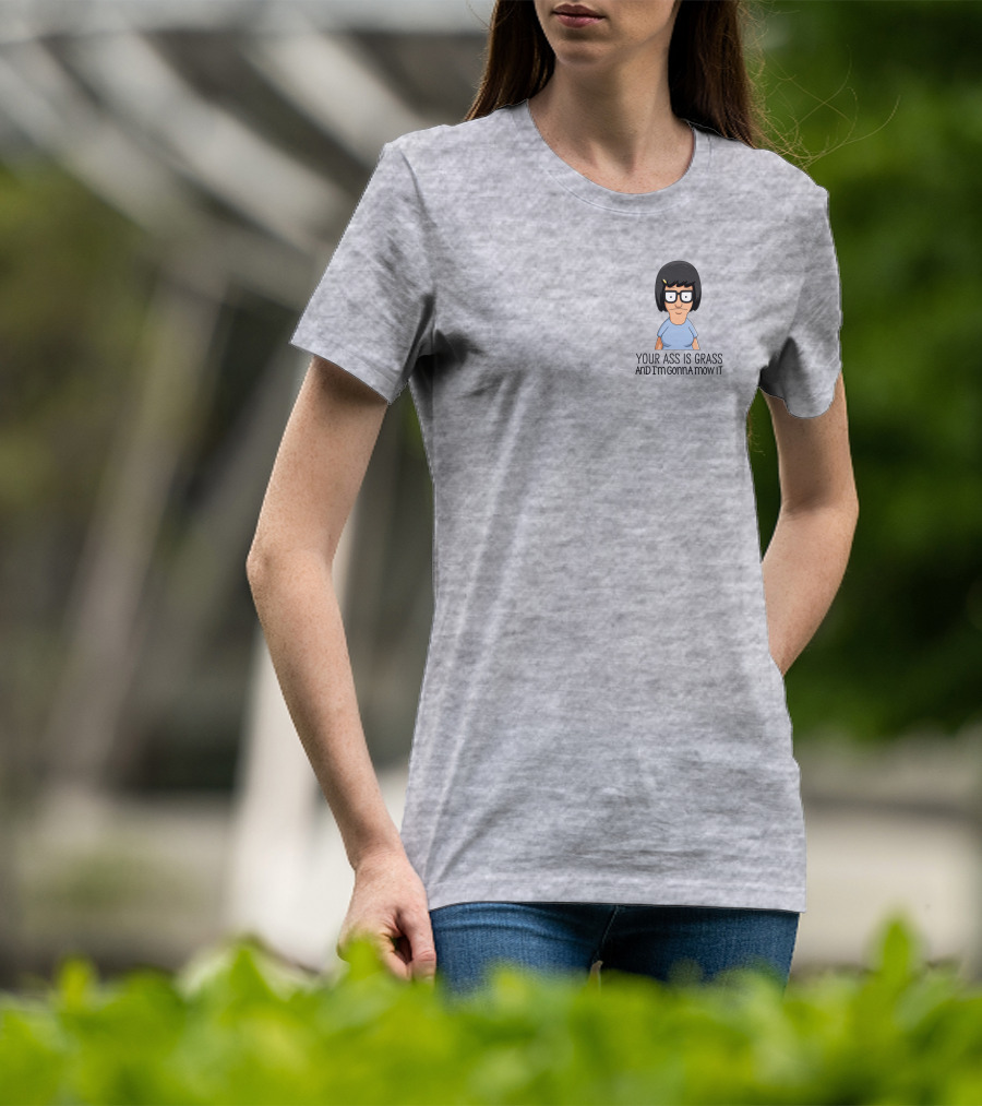 Tina Belcher Bob’s Burgers Your Ass Is Grass And I’m Gonna Mow It T-Shirt