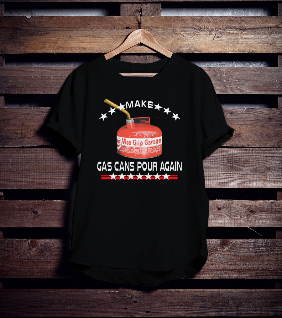 Make Gas Cans Pour Again Vice Grip Garage T-Shirt