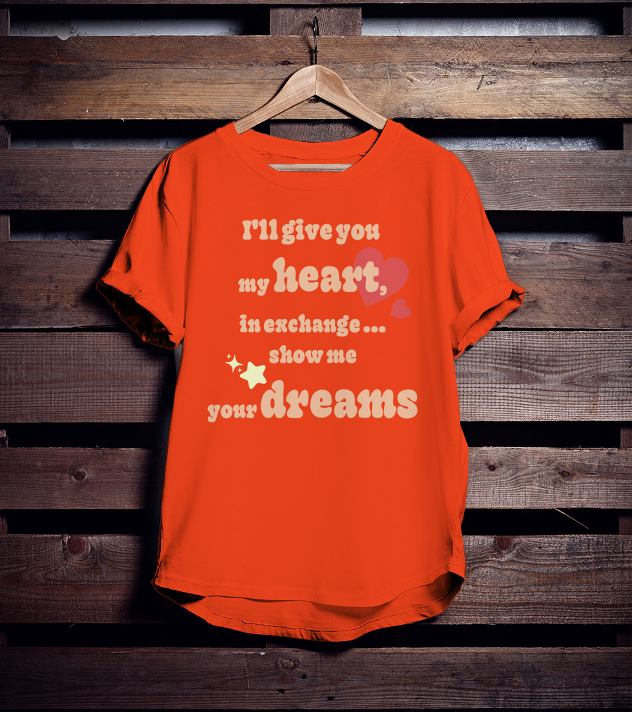 I'll Give You My Heart In Exchange Show Me Your Dreams Hearts And Stars T-Shirt
