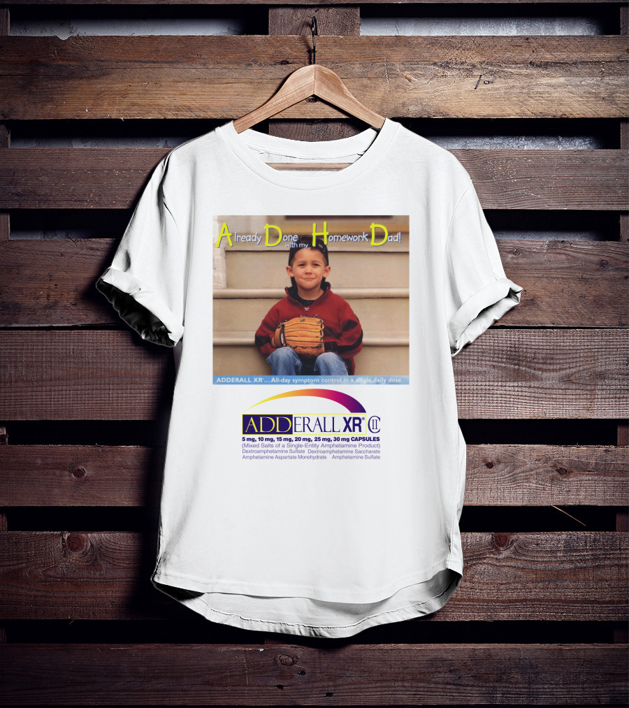 Adderall XR Already Done With My Homework Dad Boy With Baseball Glove T-Shirt