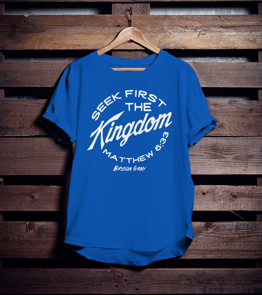 Bryson Gray Seek First The Kingdom Matthew 6:33 T-Shirt