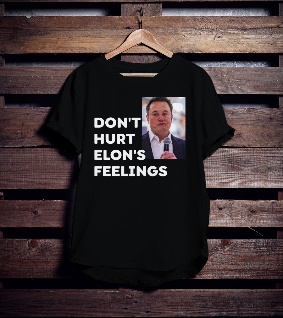 Don't Hurt Elon's Feelings T-Shirt