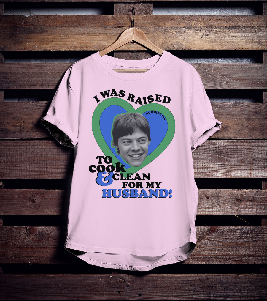 I Was Raised To Cook And Clean For My Husband Heart BugGirl200 T-Shirt
