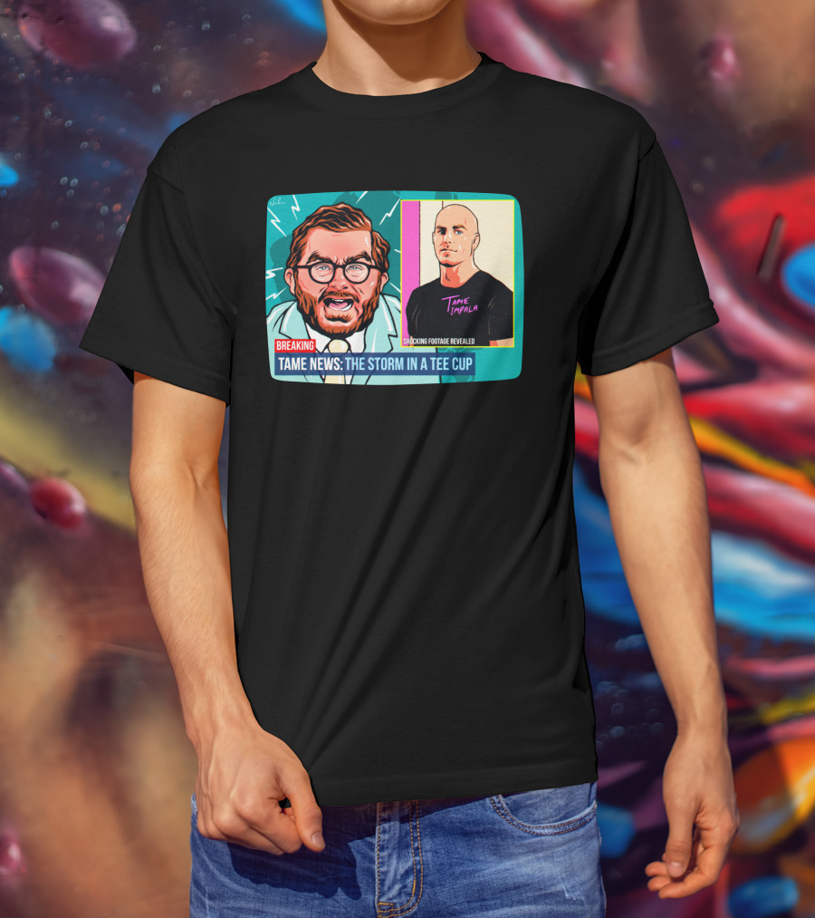 BREAKING: Tame News The Storm In A Tee Cup With Tame Impala Shocking Footage Revealed T-Shirt
