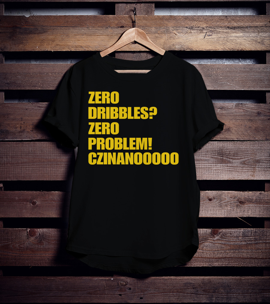 Zero Dribbles Zero Problem Czinanooooo Basketball Fan T-Shirt