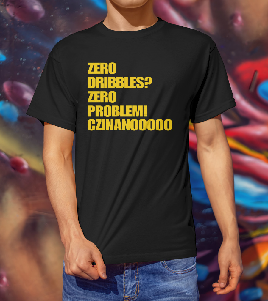 Zero Dribbles Zero Problem Czinanooooo Basketball Fan T-Shirt