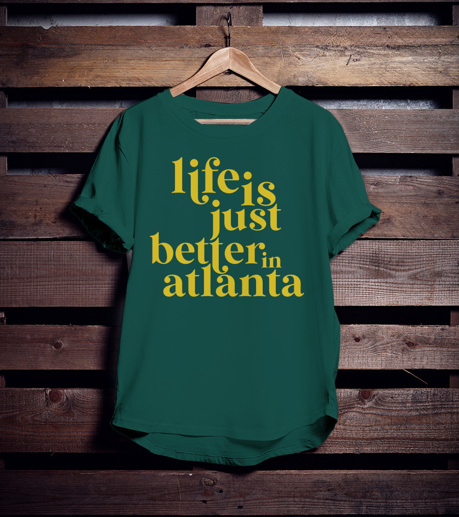 Life Is Just Better In Atlanta T-Shirt