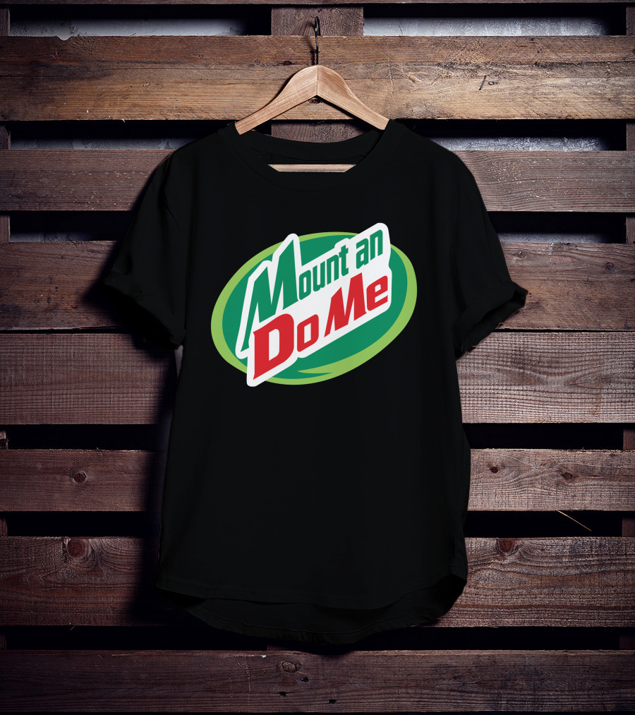 Mount An Do Me T-Shirt