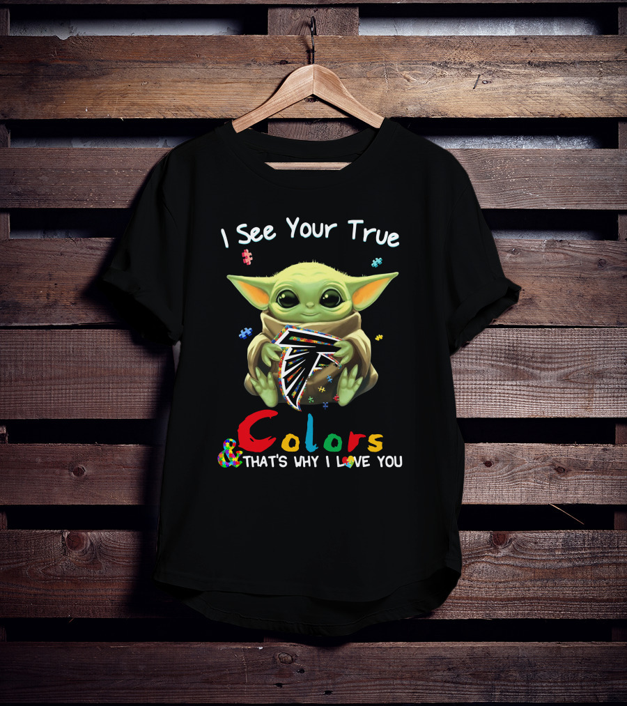 I See Your True Colors Atlanta Falcons That's Why I Love You T-Shirt