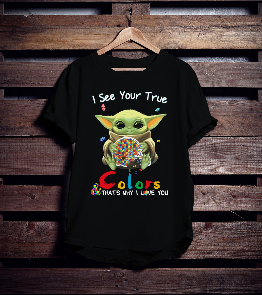 I See Your True Colors That's Why I Love You T-Shirt