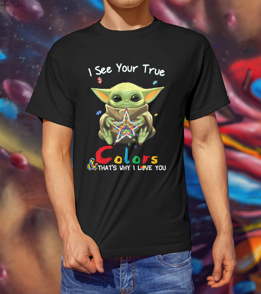 I See Your True Colors & That's Why I Love You T-Shirt