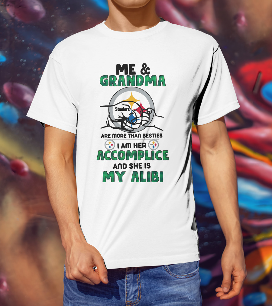 Me And Grandma Steelers Are More Than Besties I Am Her Accomplice And She Is My Alibi T-Shirt
