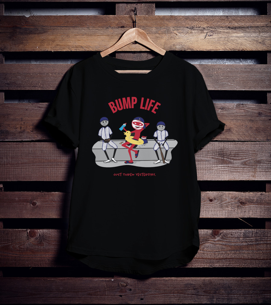 Bump Life Just Threw Yesterday Rob Friedman Baseball T-Shirt