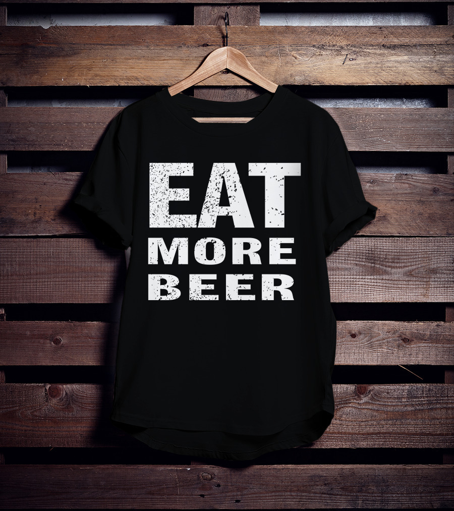 EAT MORE BEER T-Shirt