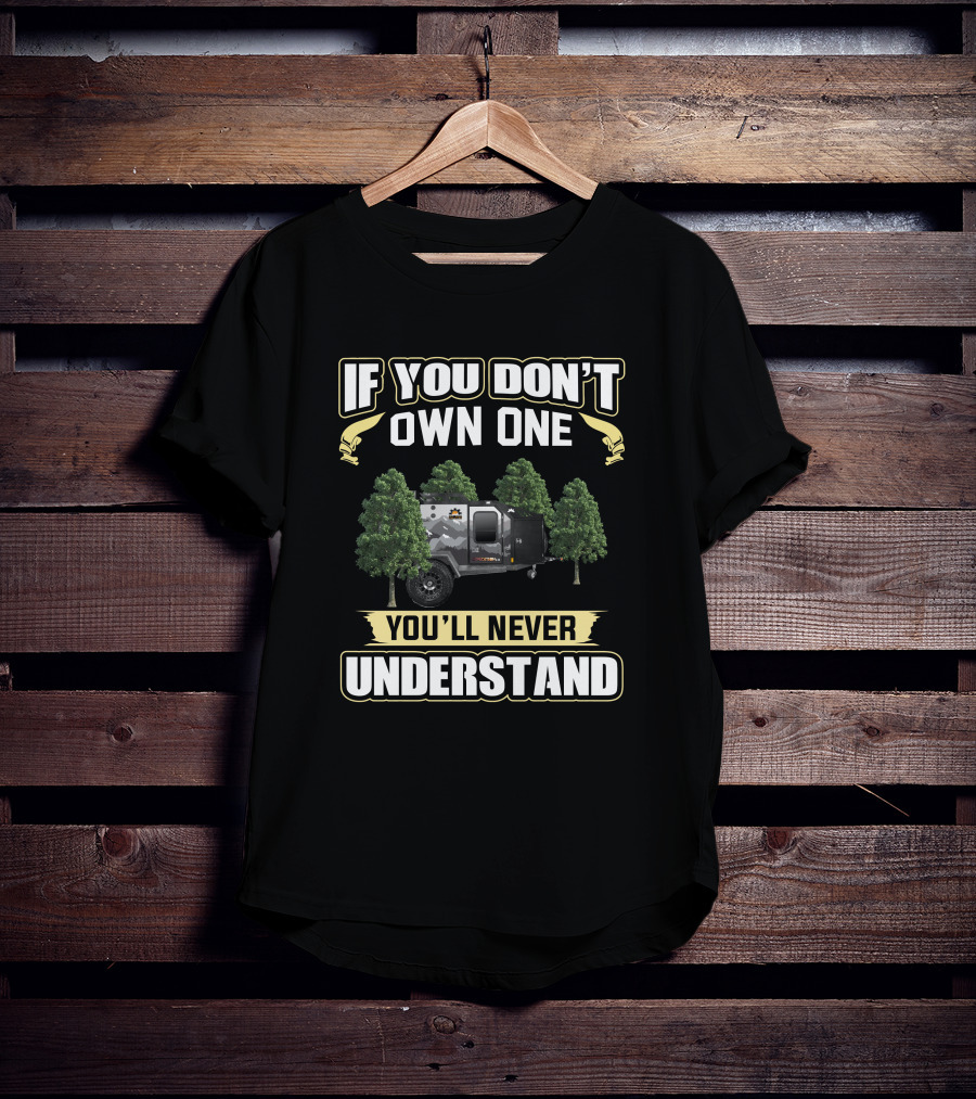 If You Don't Own One You'll Never Understand Off Grid Trailer T-Shirt