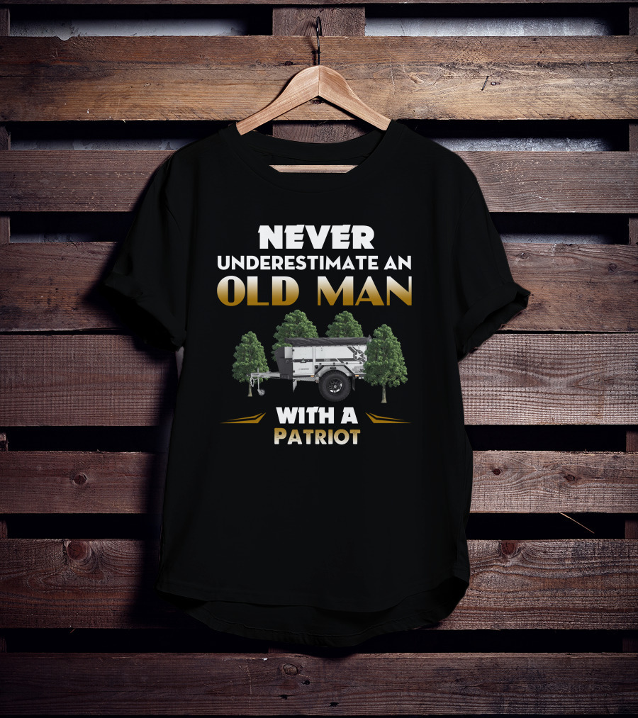 NEVER UNDERESTIMATE AN OLD MAN WITH A PATRIOT CAMPER TRAILER T-Shirt