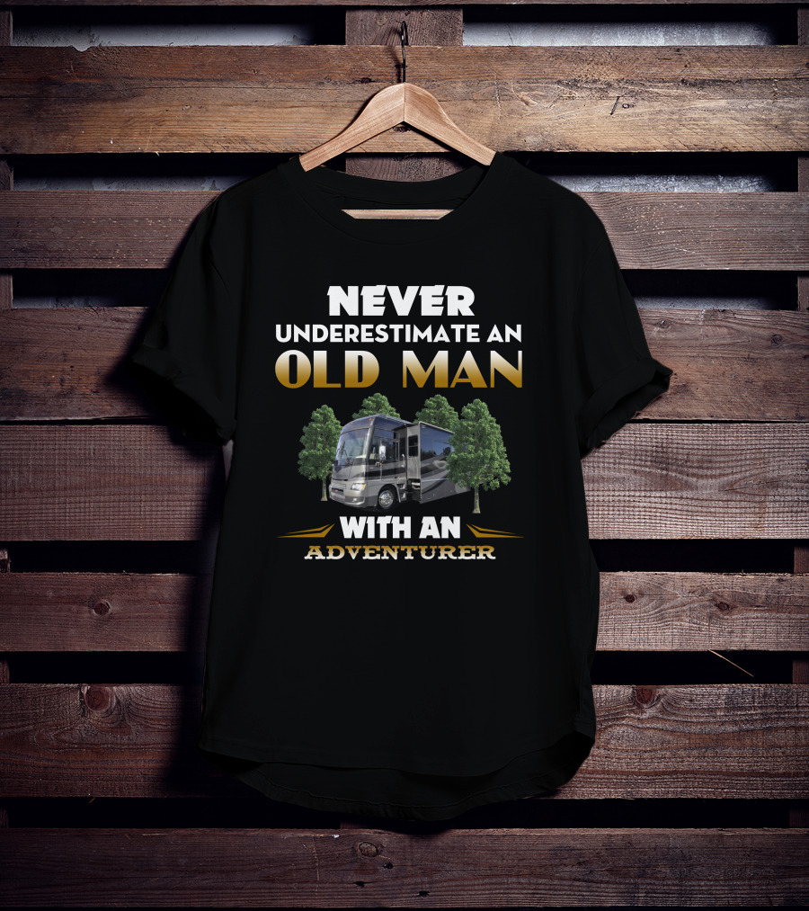 NEVER UNDERESTIMATE AN OLD MAN WITH AN ADVENTURER T-Shirt