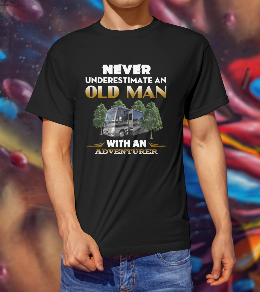 NEVER UNDERESTIMATE AN OLD MAN WITH AN ADVENTURER T-Shirt