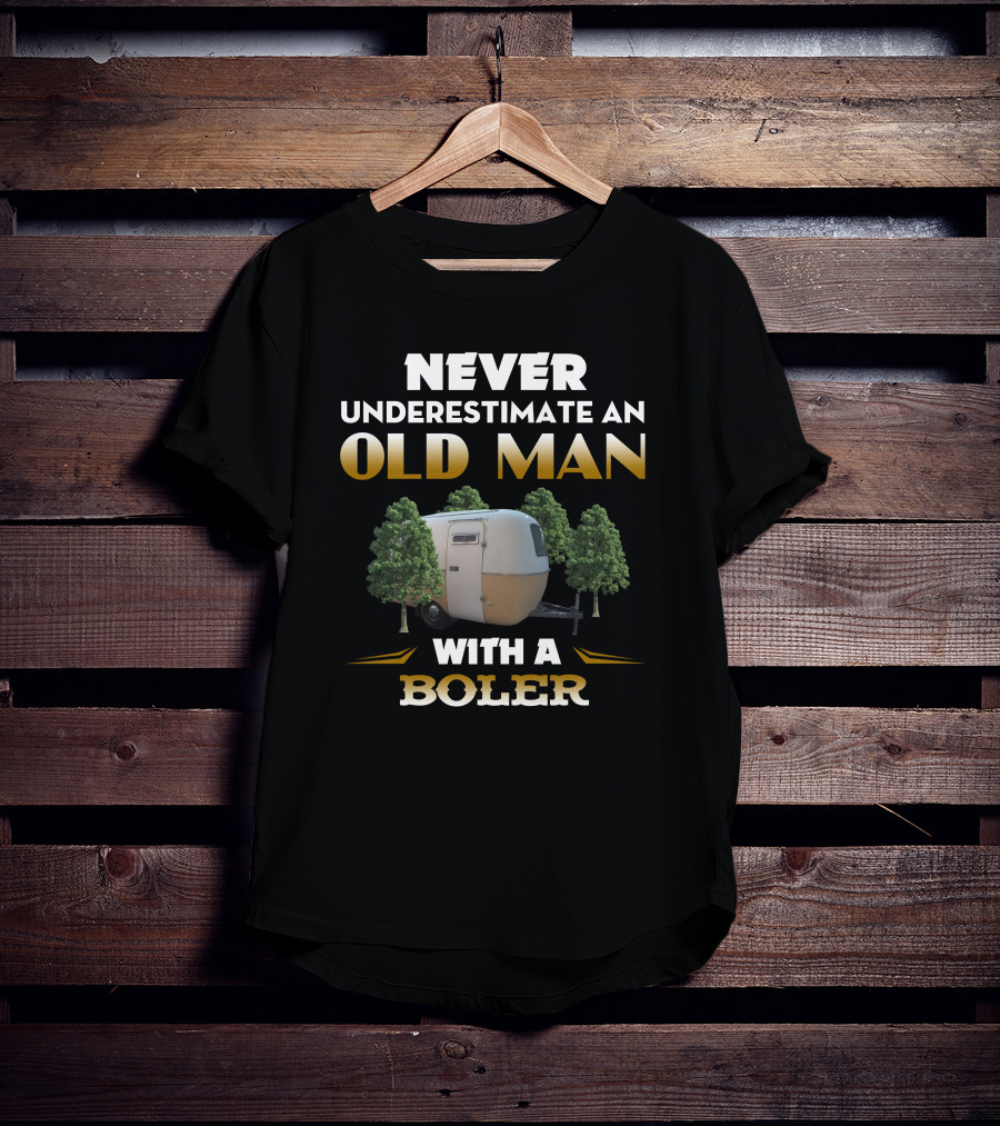 NEVER UNDERESTIMATE AN OLD MAN WITH A BOLER T-Shirt