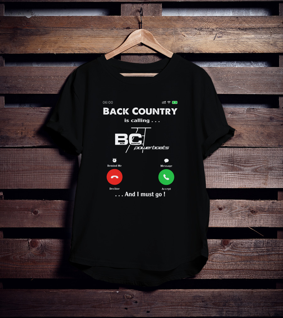 BACK COUNTRY Is Calling BC Powerboats And I Must Go T-Shirt