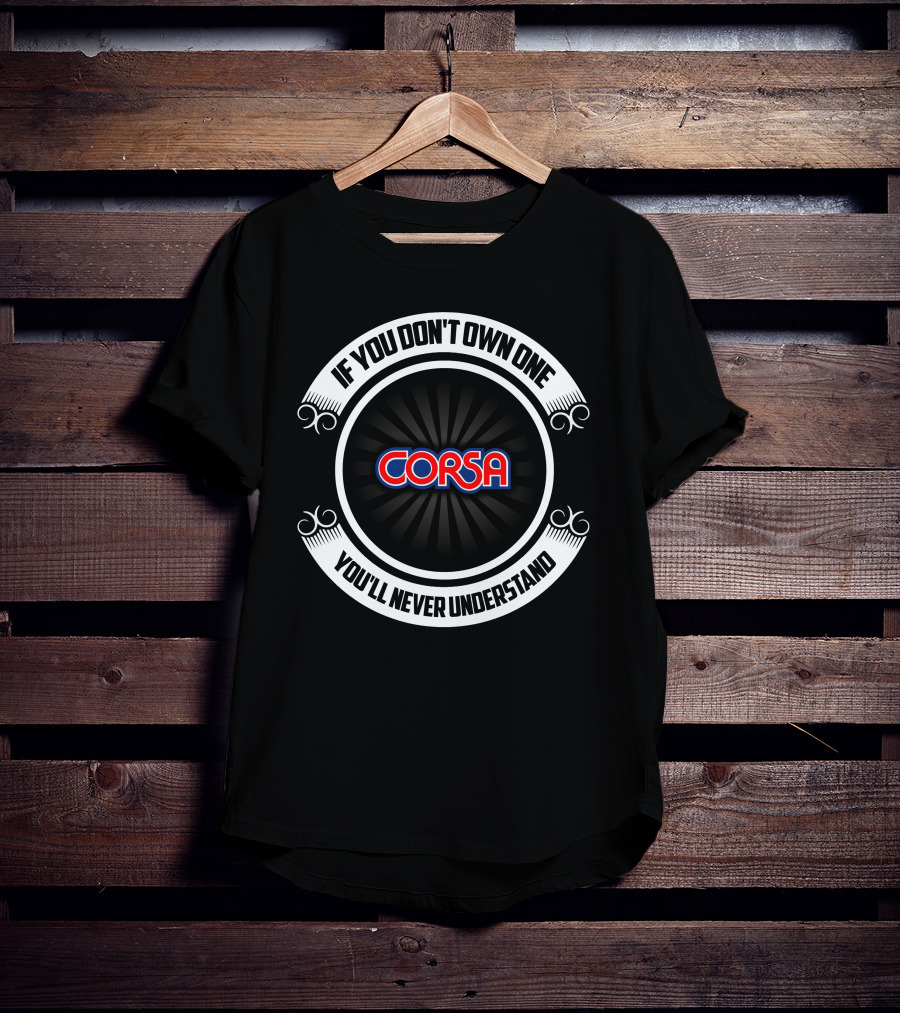 Corsa Powerboat If You Don’t Own One You’ll Never Understand T-Shirt