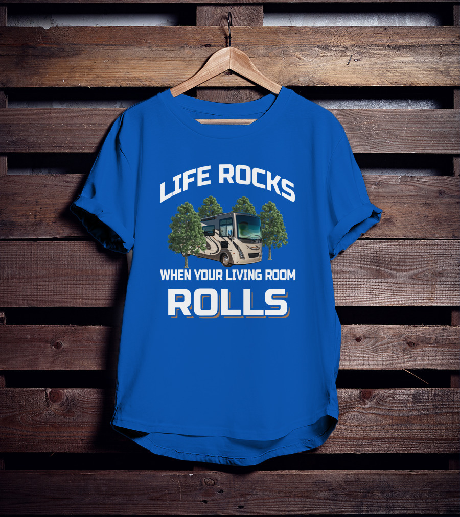 Life Rocks When Your Living Room Rolls Motorhome Adventure T-Shirt