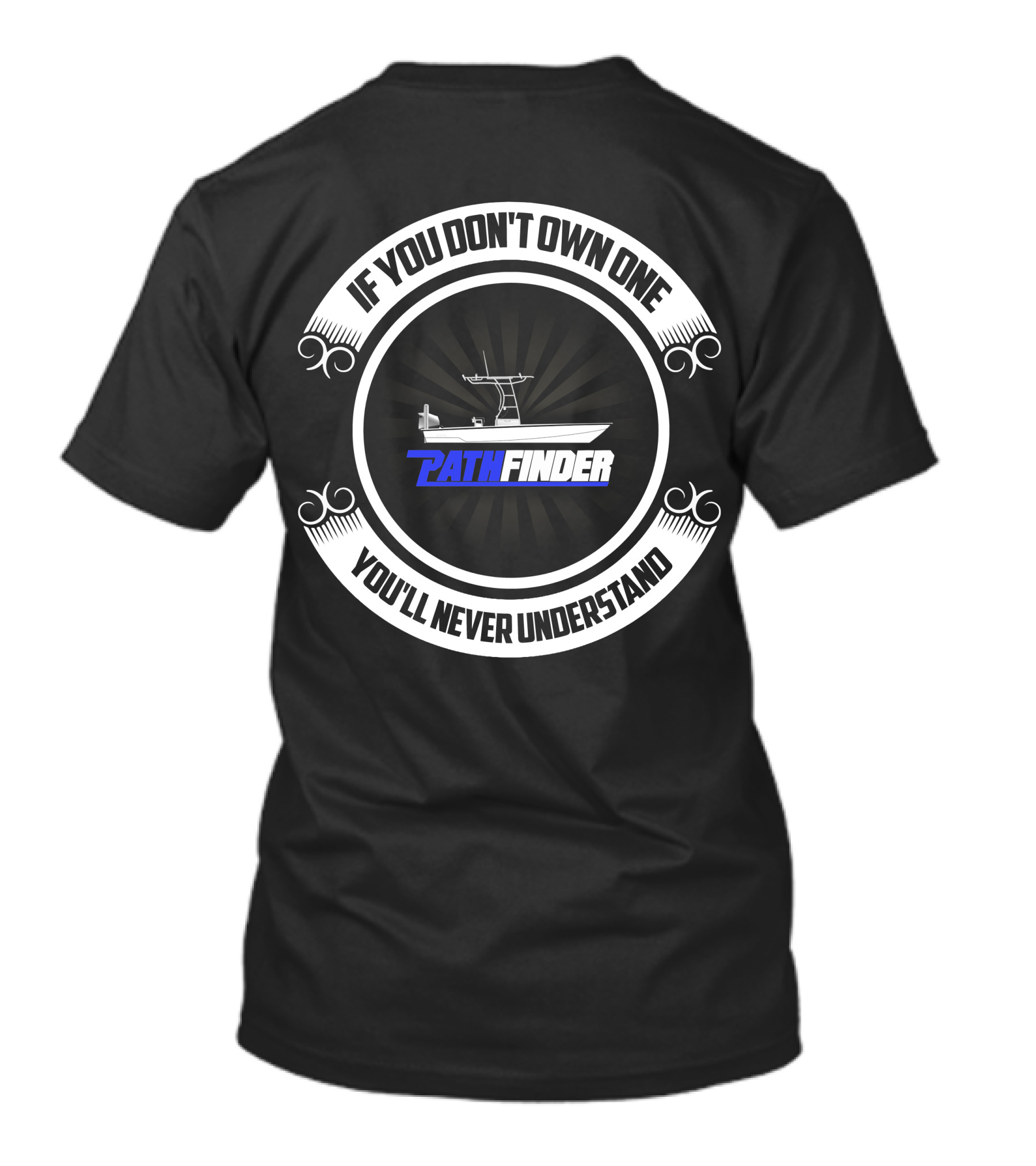 Pathfinder Boat If You Don't Own One You'll Never Understand T-Shirt