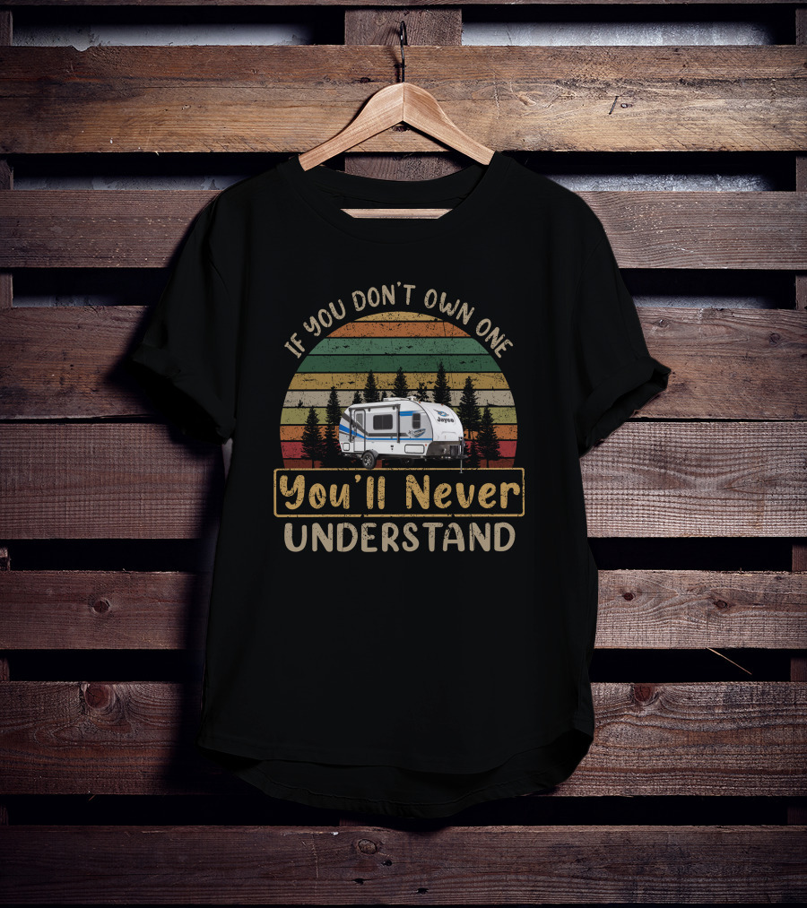 If You Don't Own One You'll Never Understand Hummingbird RV T-Shirt