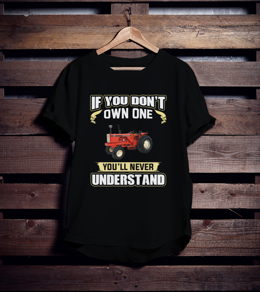 If You Don't Own One Allis-Chalmers 185 You'll Never Understand T-Shirt