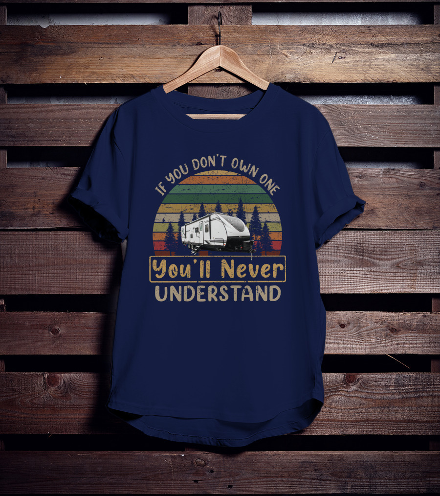 If You Don't Own One You'll Never Understand Coachmen Spirit 2963bh T-Shirt