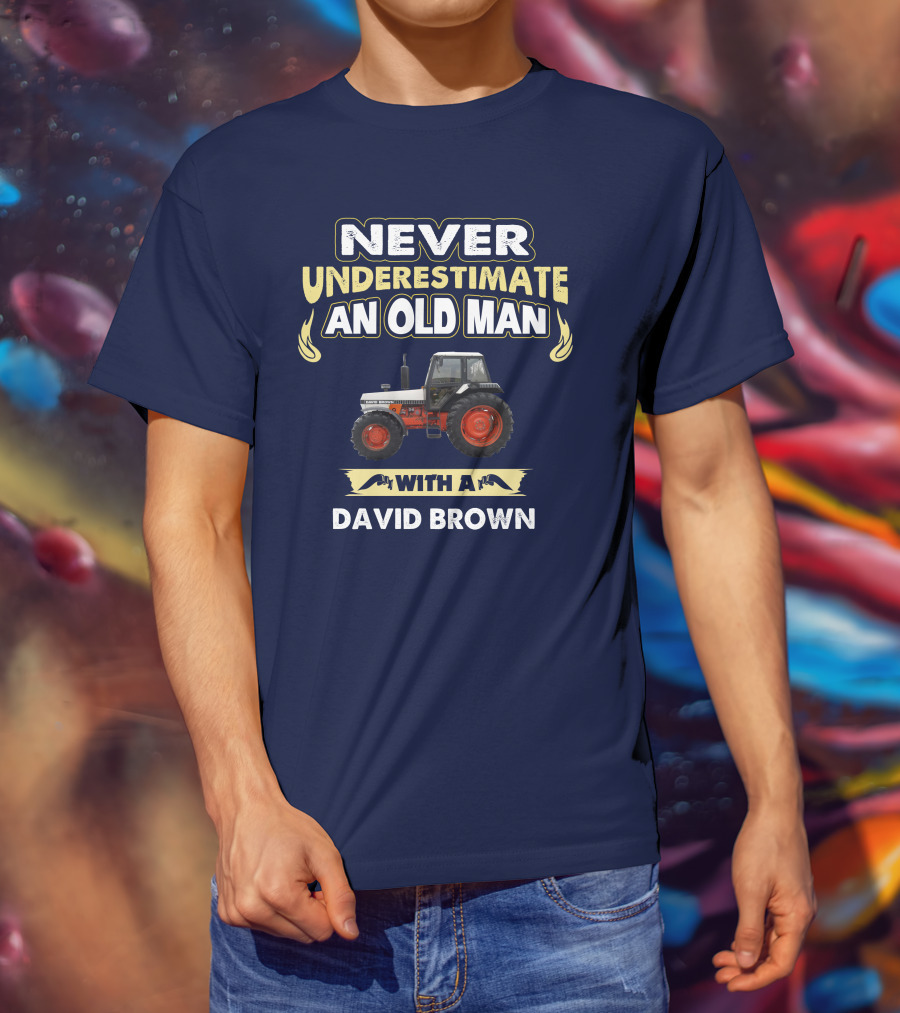 NEVER UNDERESTIMATE AN OLD MAN WITH A DAVID BROWN T-Shirt