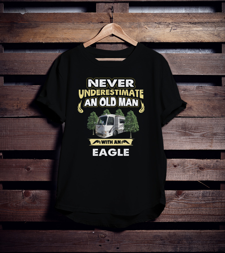 NEVER UNDERESTIMATE AN OLD MAN WITH AN EAGLE T-Shirt