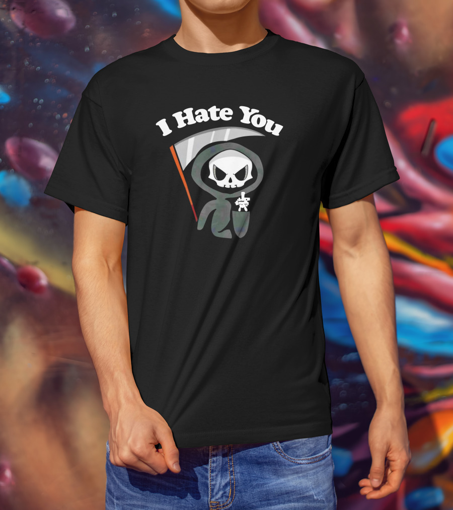 I Hate You Grim Reaper Skeleton With Scythe T-Shirt