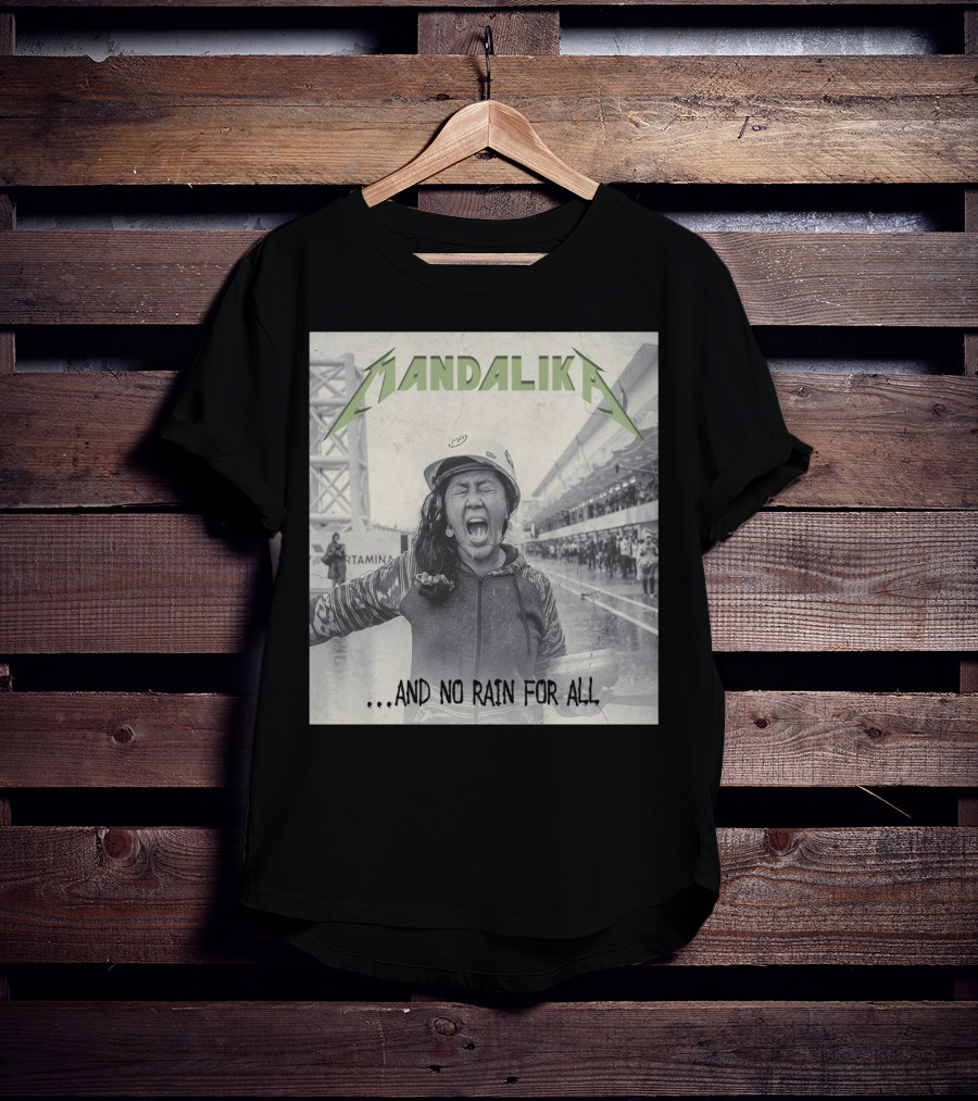 MANDALIKA And No Rain For All T-Shirt