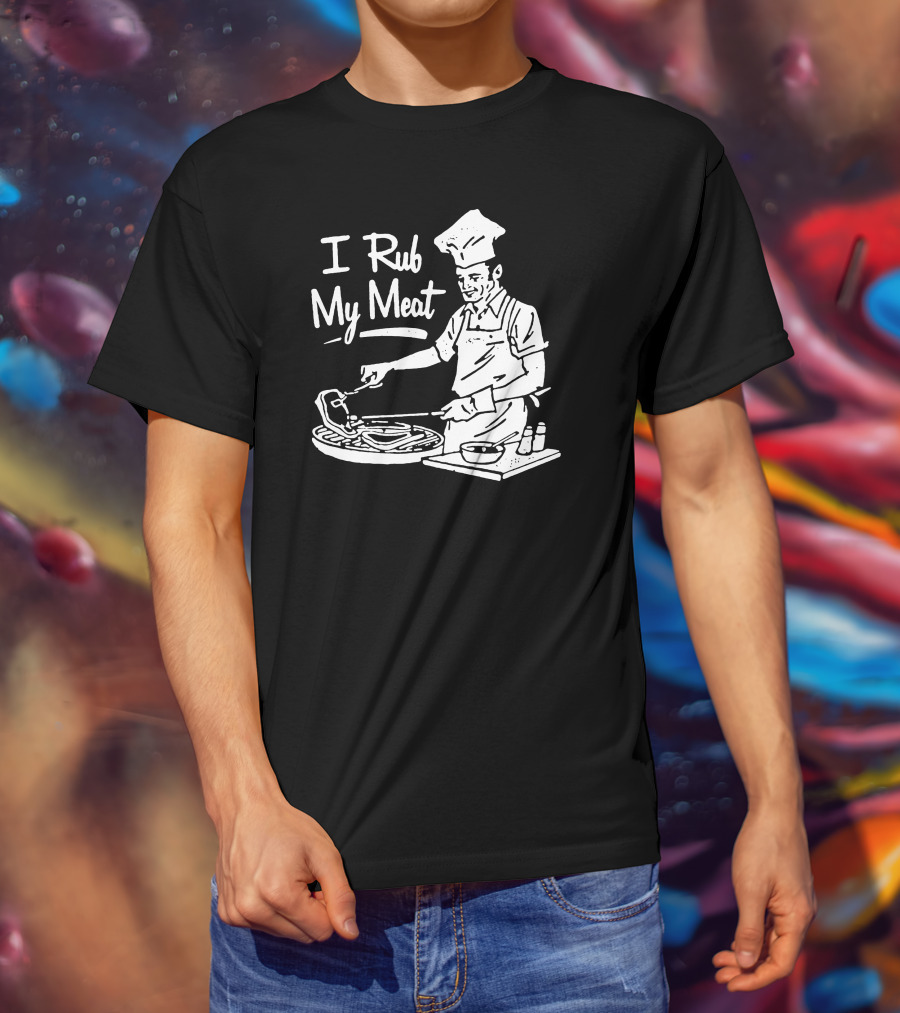 I Rub My Meat Chef Preparing Barbecue Cooking Humorous Phrase T-Shirt