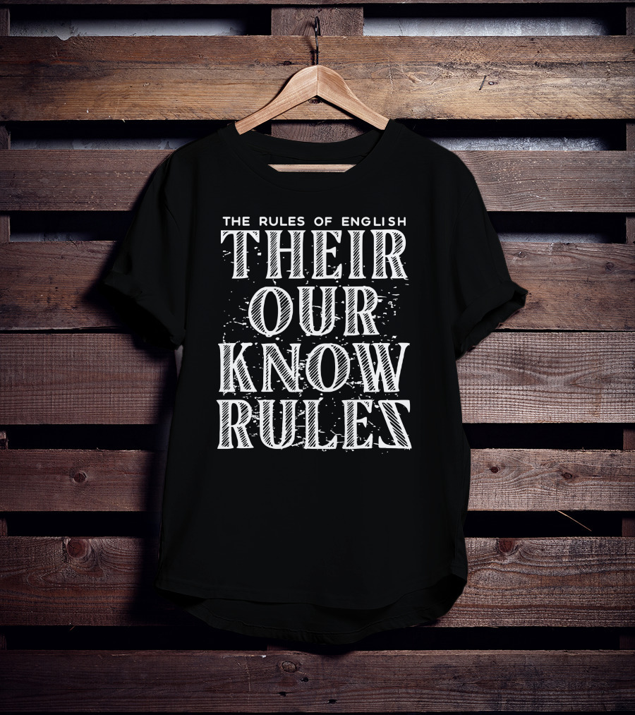The Rules Of English: Their, Our, Know, Rules T-Shirt
