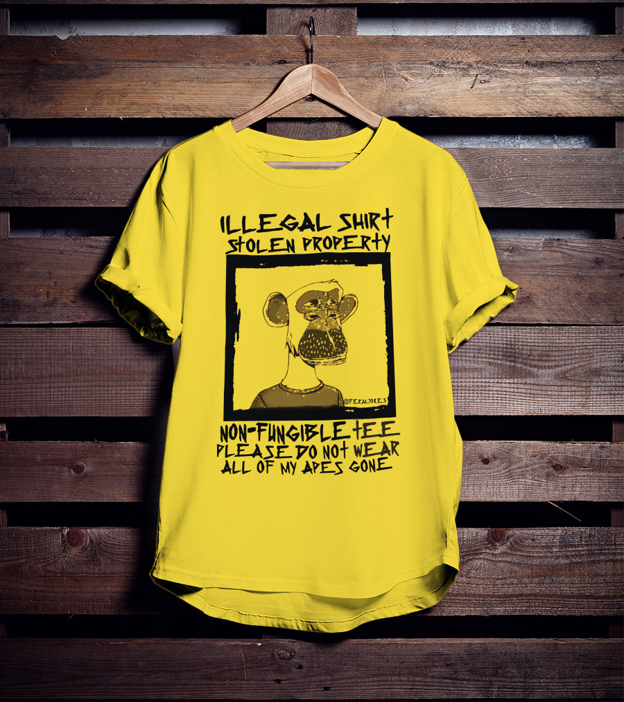 Illegal Stolen Property Non-Fungible Tee Please Do Not Wear All Of My Apes Gone T-Shirt