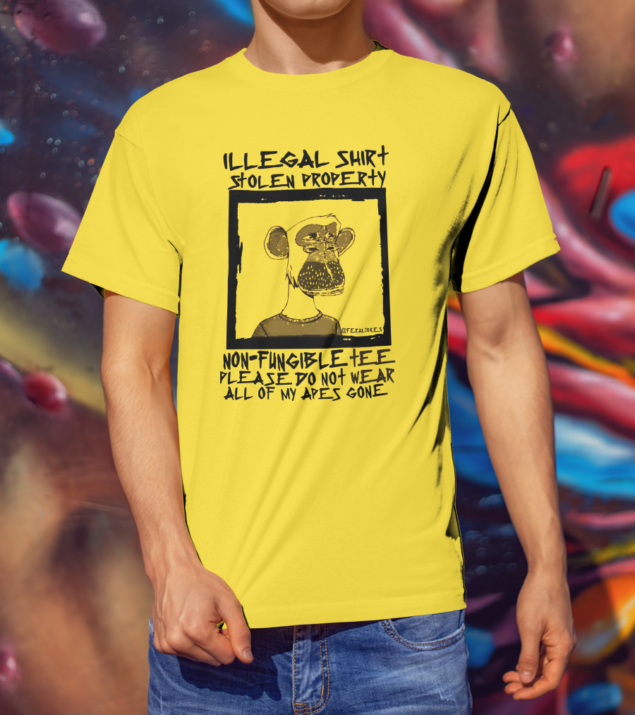 Illegal Stolen Property Non-Fungible Tee Please Do Not Wear All Of My Apes Gone T-Shirt