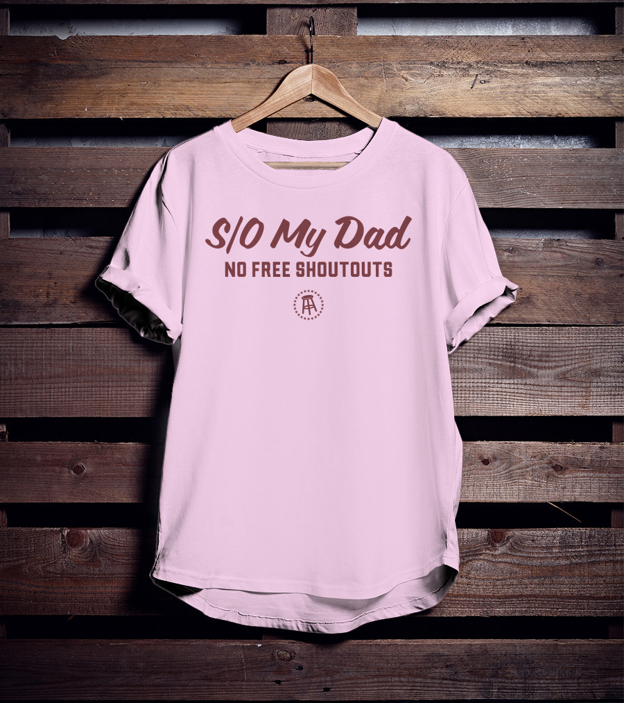 S/O My Dad No Free Shoutouts T-Shirt