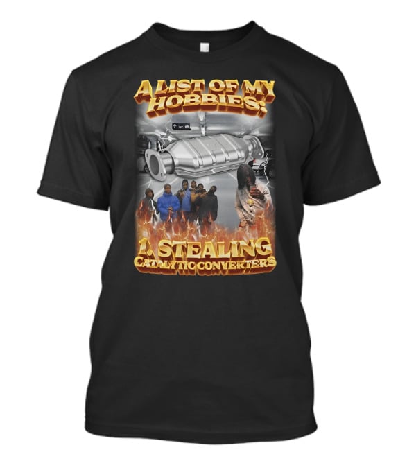 A List Of My Hobbies: Stealing Catalytic Converters T-Shirt