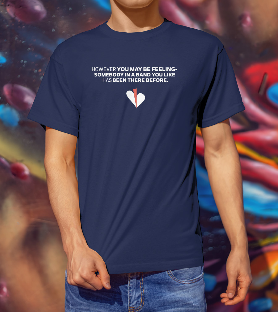 However You May Be Feeling Somebody IN A Band You Like Has Been There Before White And Red Heart T-Shirt
