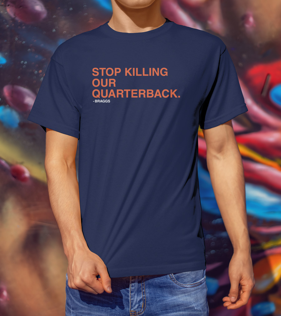 STOP KILLING OUR QUARTERBACK - BRAGGS T-Shirt