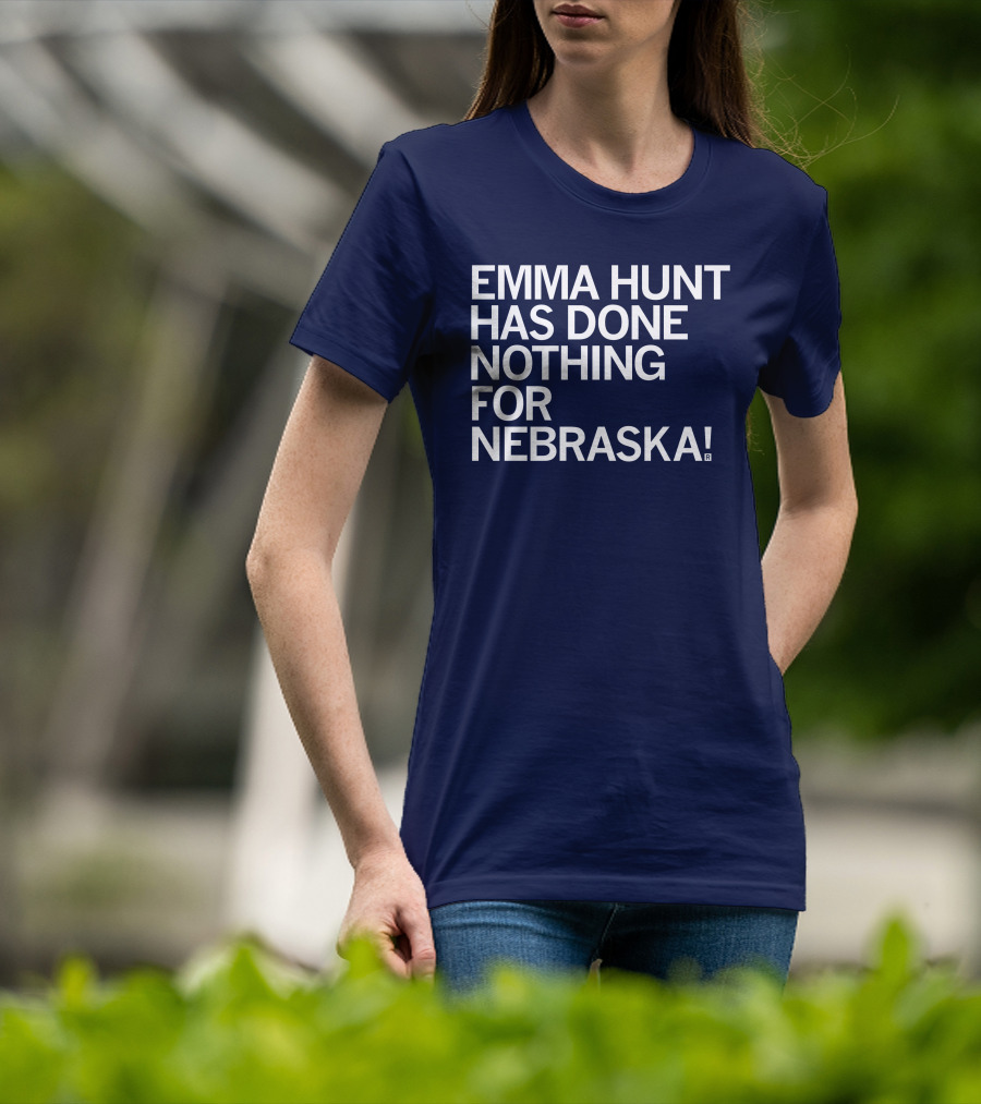 Emma Hunt Has Done Nothing For Nebraska T-Shirt