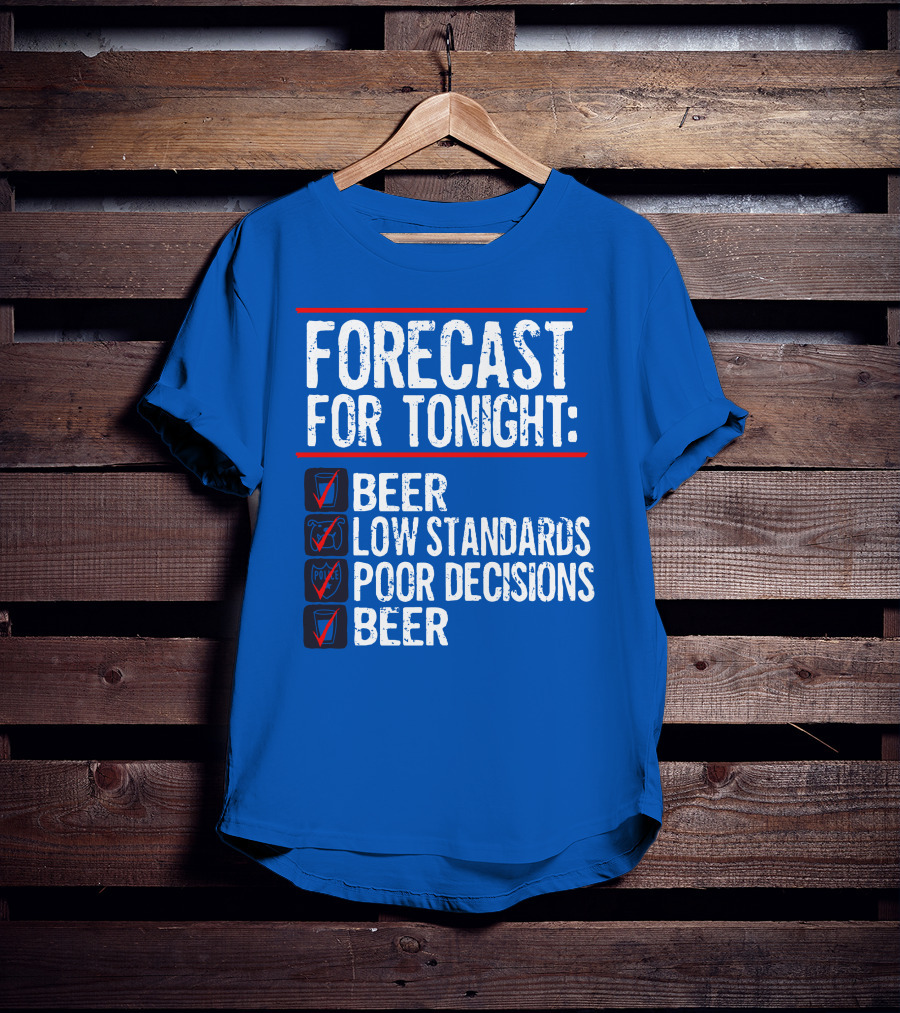 Forecast For Tonight Beer Low Standards Poor Decisions Checklist T-Shirt