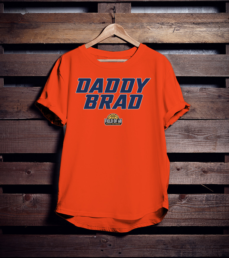 Daddy Brad Field Of 68 Media Network Basketball T-Shirt