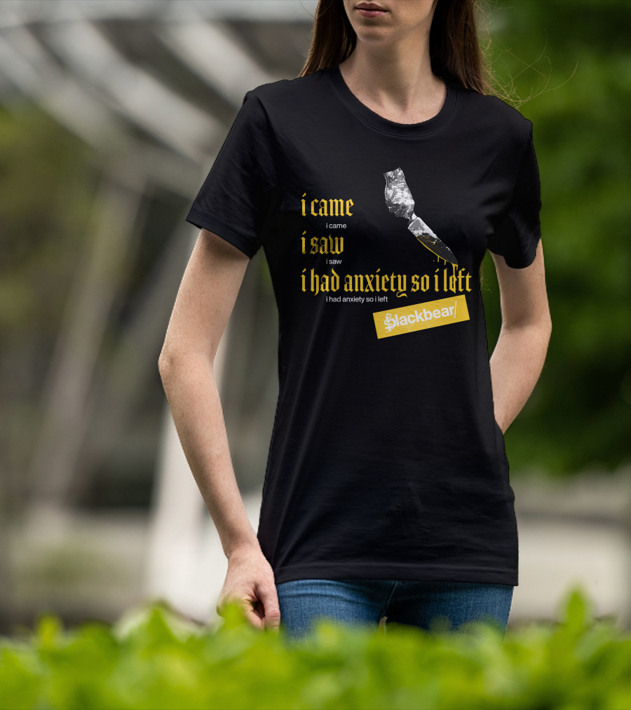 I Came I Saw I Had Anxiety So I Left Blackbear Yellow Text Dagger T-Shirt