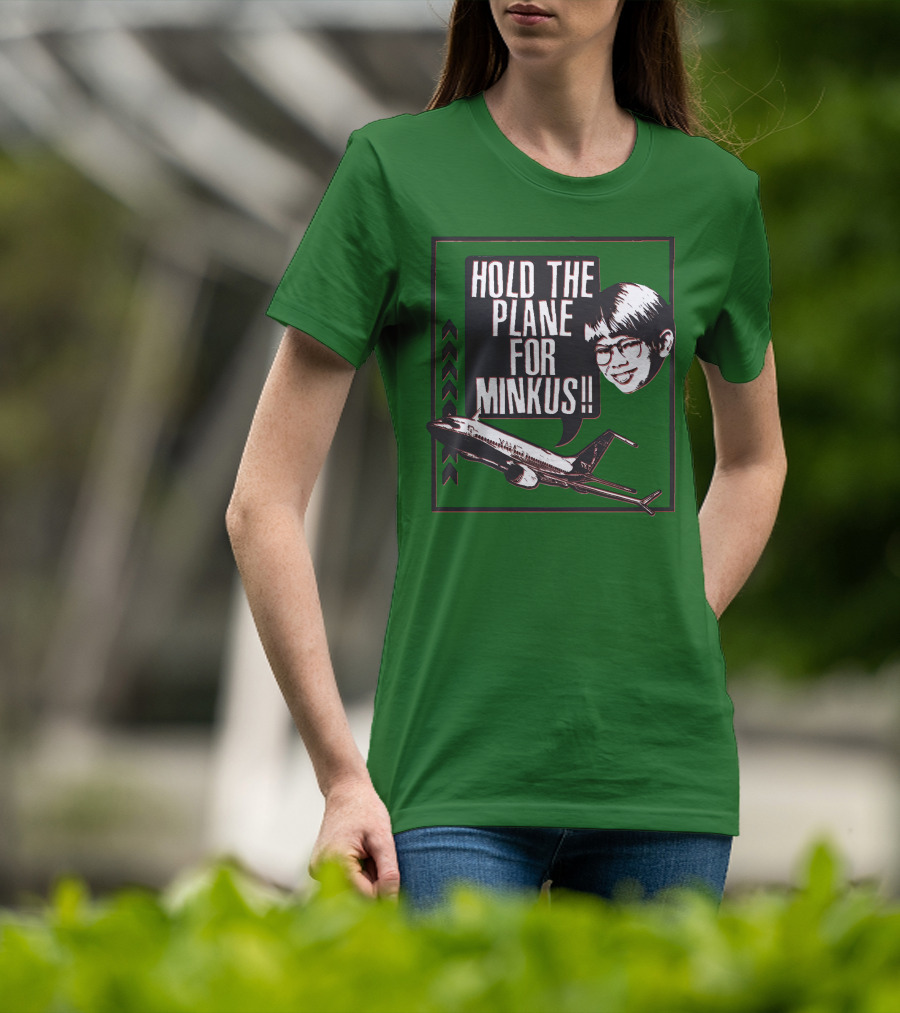 Hold The Plane For Minkus Podmeetsworldshow T-Shirt