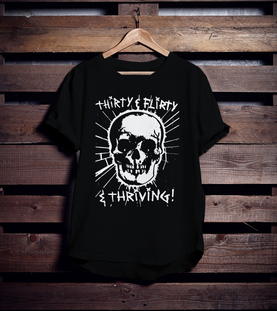 Thirty Flirty And Thriving Skull T-Shirt