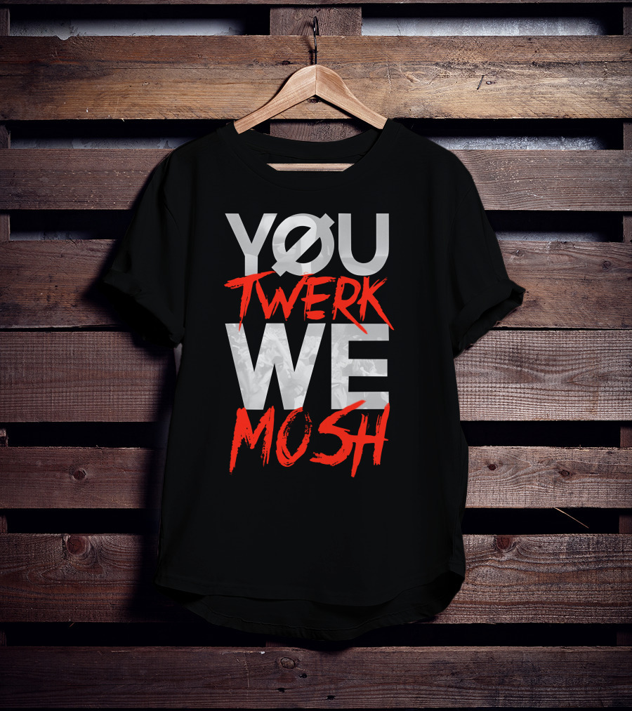 YOU TWERK WE MOSH Black Shirt With Red Text T-Shirt