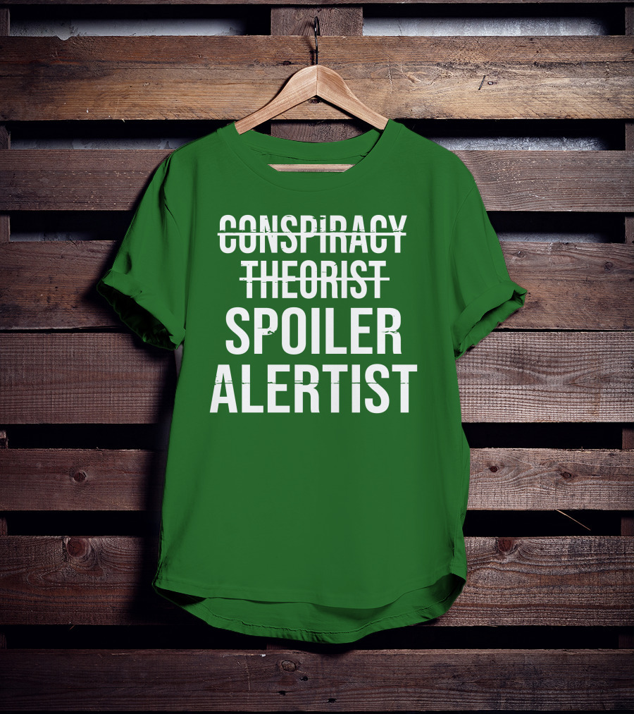 Conspiracy Theorist Spoiler Alertist T-Shirt